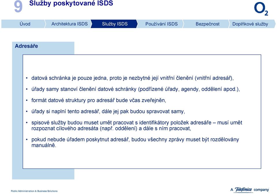 ), formát datové struktury pro adresář bude včas zveřejněn, úřady si naplní tento adresář, dále jej pak budou spravovat samy, spisové služby