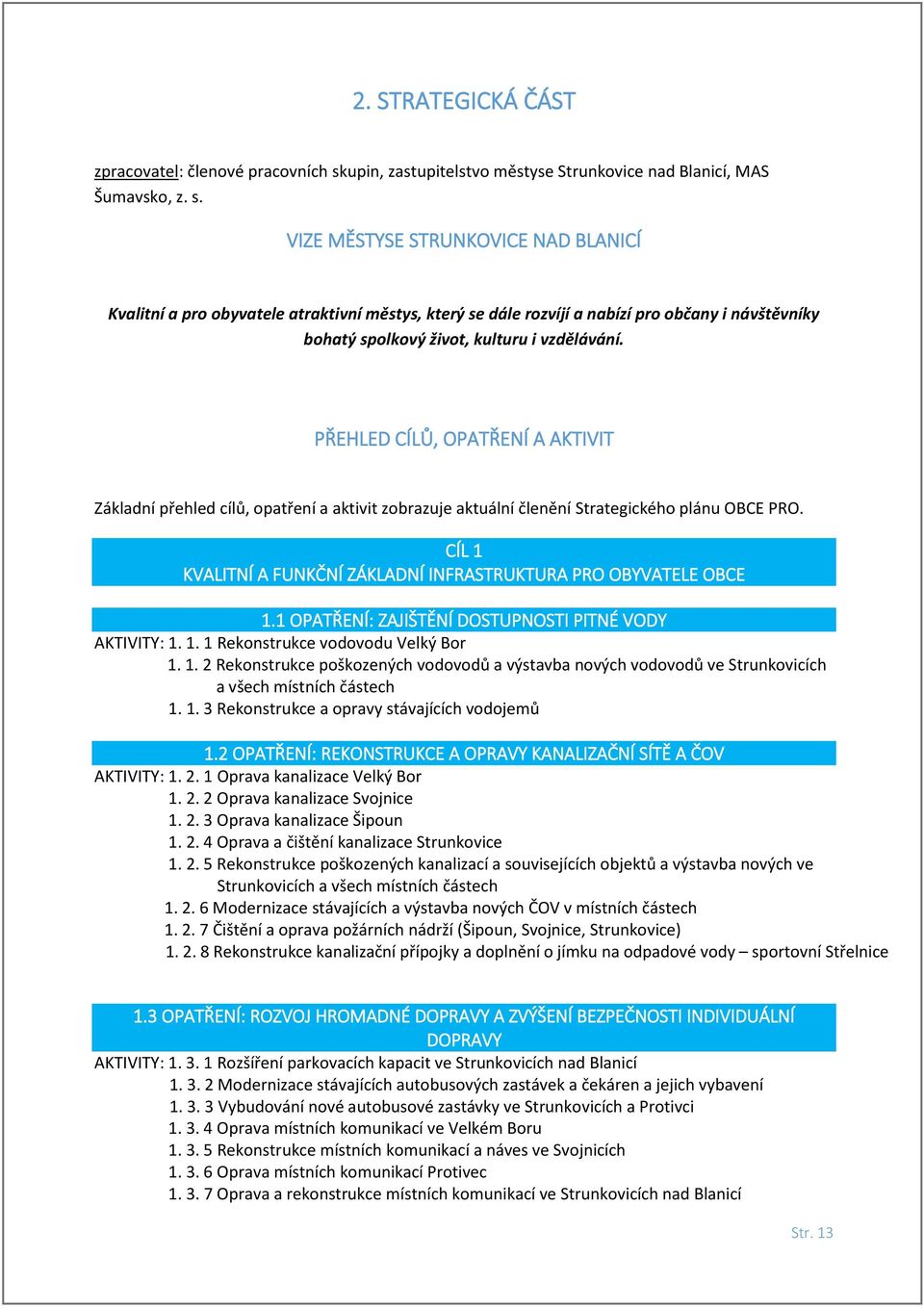 VIZE MĚSTYSE STRUNKOVICE NAD BLANICÍ Kvalitní a pro obyvatele atraktivní, který se dále rozvíjí a nabízí pro občany i návštěvníky bohatý spolkový život, kulturu i vzdělávání.