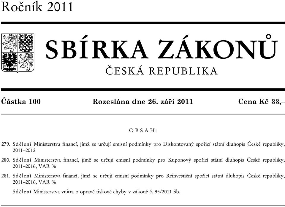 Sdělení Ministerstva financí, jímž se určují emisní podmínky pro Kuponový spořicí státní dluhopis České republiky, 2011 2016, VAR % 281.