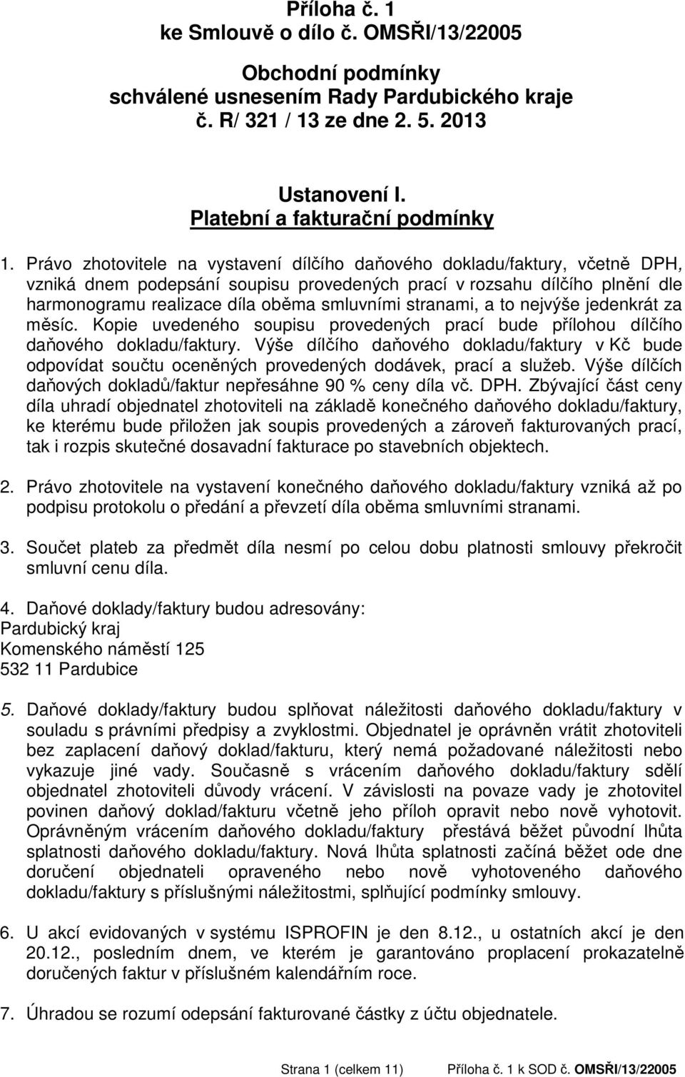 stranami, a to nejvýše jedenkrát za měsíc. Kopie uvedeného soupisu provedených prací bude přílohou dílčího daňového dokladu/faktury.