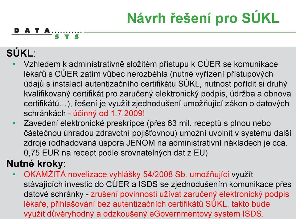 schránkách - účinný od 1.7.2009! Zavedení elektronické preskripce (přes 63 mil.