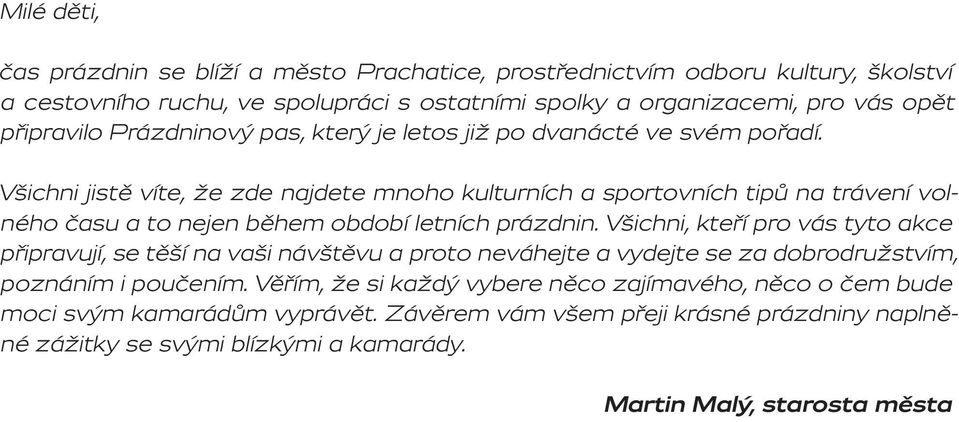 Všichni jistě víte, že zde najdete mnoho kulturních a sportovních tipů na trávení volného času a to nejen během období letních prázdnin.