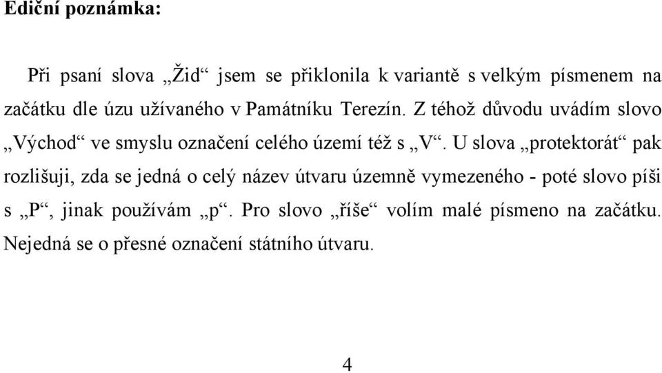 U slova protektorát pak rozlišuji, zda se jedná o celý název útvaru územně vymezeného - poté slovo píši s