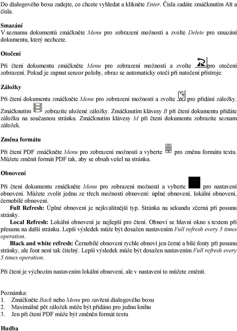 Otočení Při čtení dokumentu zmáčkněte Menu pro zobrazení možností a zvolte pro otočení zobrazení. Pokud je zapnut senzor polohy, obraz se automaticky otočí při natočení přístroje.