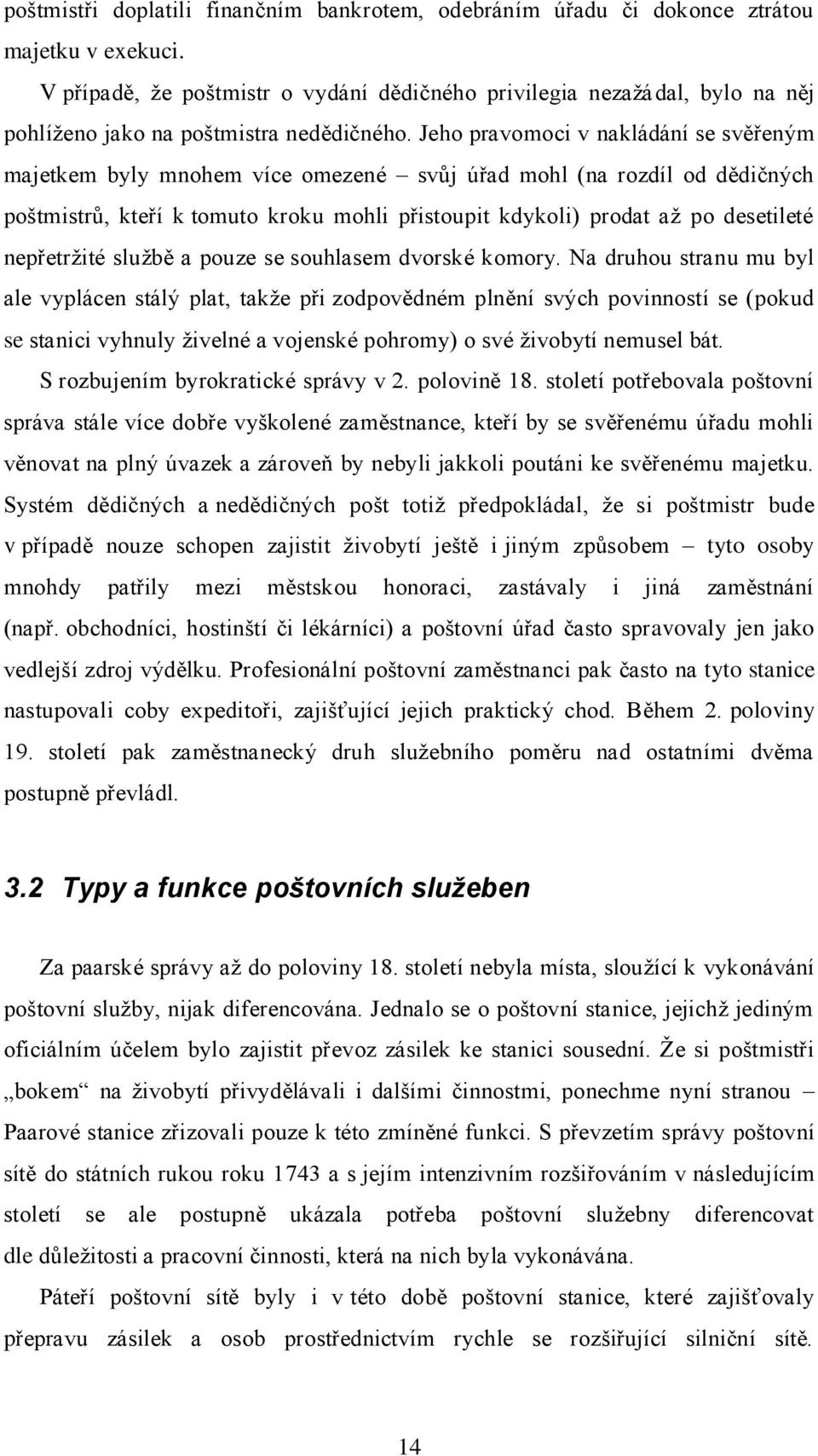 Jeho pravomoci v nakládání se svěřeným majetkem byly mnohem více omezené svůj úřad mohl (na rozdíl od dědičných poštmistrů, kteří k tomuto kroku mohli přistoupit kdykoli) prodat až po desetileté