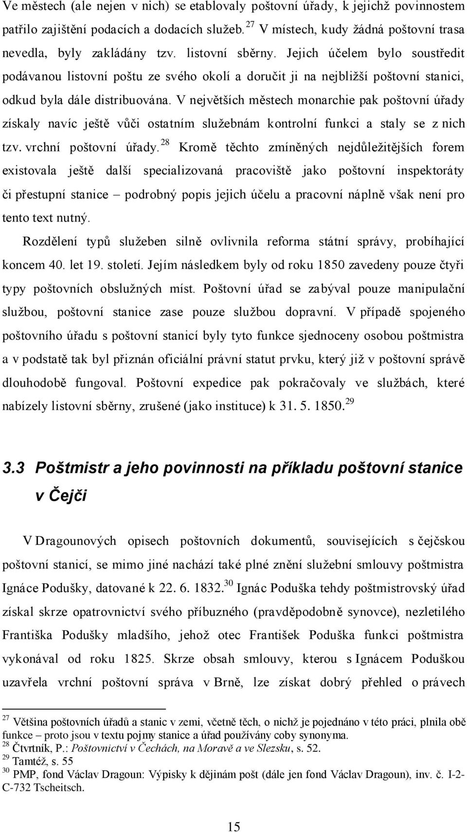 V největších městech monarchie pak poštovní úřady získaly navíc ještě vůči ostatním služebnám kontrolní funkci a staly se z nich tzv. vrchní poštovní úřady.