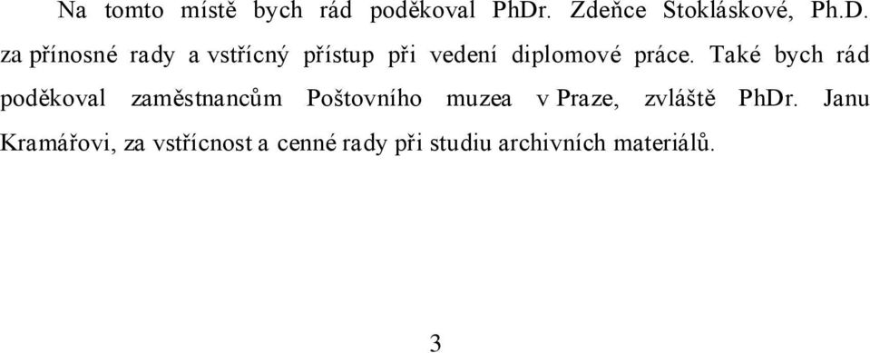 za přínosné rady a vstřícný přístup při vedení diplomové práce.