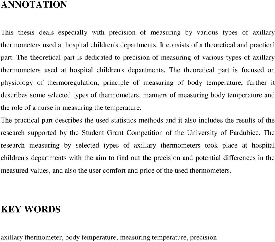 The theoretical part is focused on physiology of thermoregulation, principle of measuring of body temperature, further it describes some selected types of thermometers, manners of measuring body