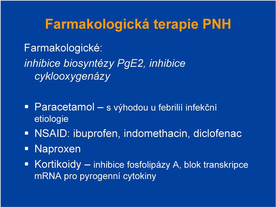 etiologie NSAID: ibuprofen, indomethacin, diclofenac Naproxen