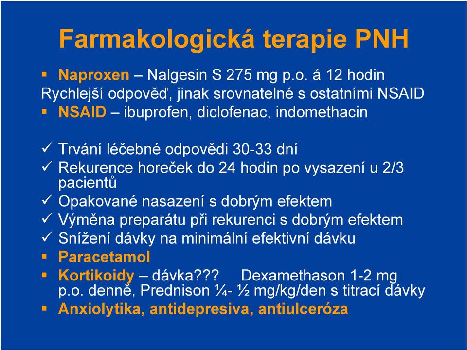 ibuprofen, diclofenac, indomethacin Trvání léčebné odpovědi 30-33 dní Rekurence horeček do 24 hodin po vysazení u 2/3 pacientů