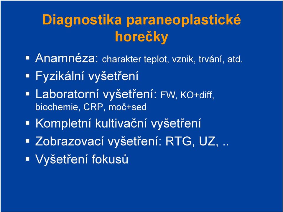 Fyzikální vyšetření Laboratorní vyšetření: FW, KO+diff,