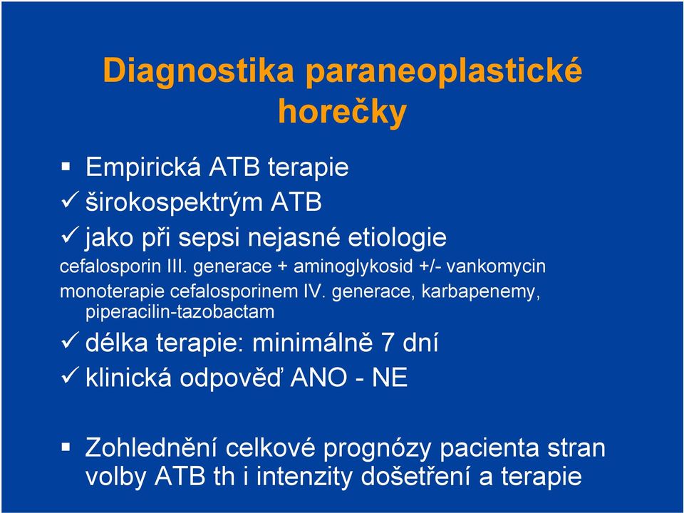 generace + aminoglykosid +/- vankomycin monoterapie cefalosporinem IV.