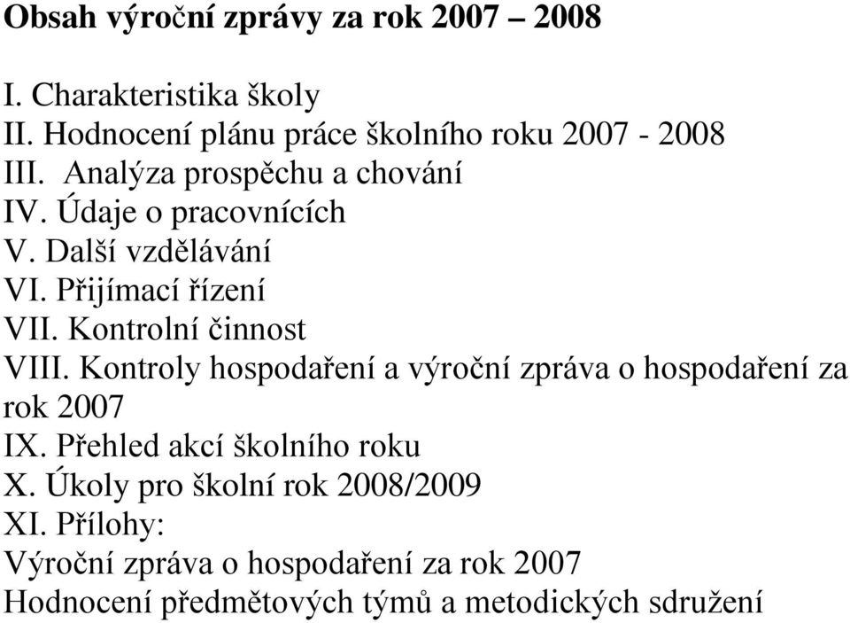 Kontrolní činnost VIII. Kontroly hospodaření a výroční zpráva o hospodaření za rok 2007 IX.
