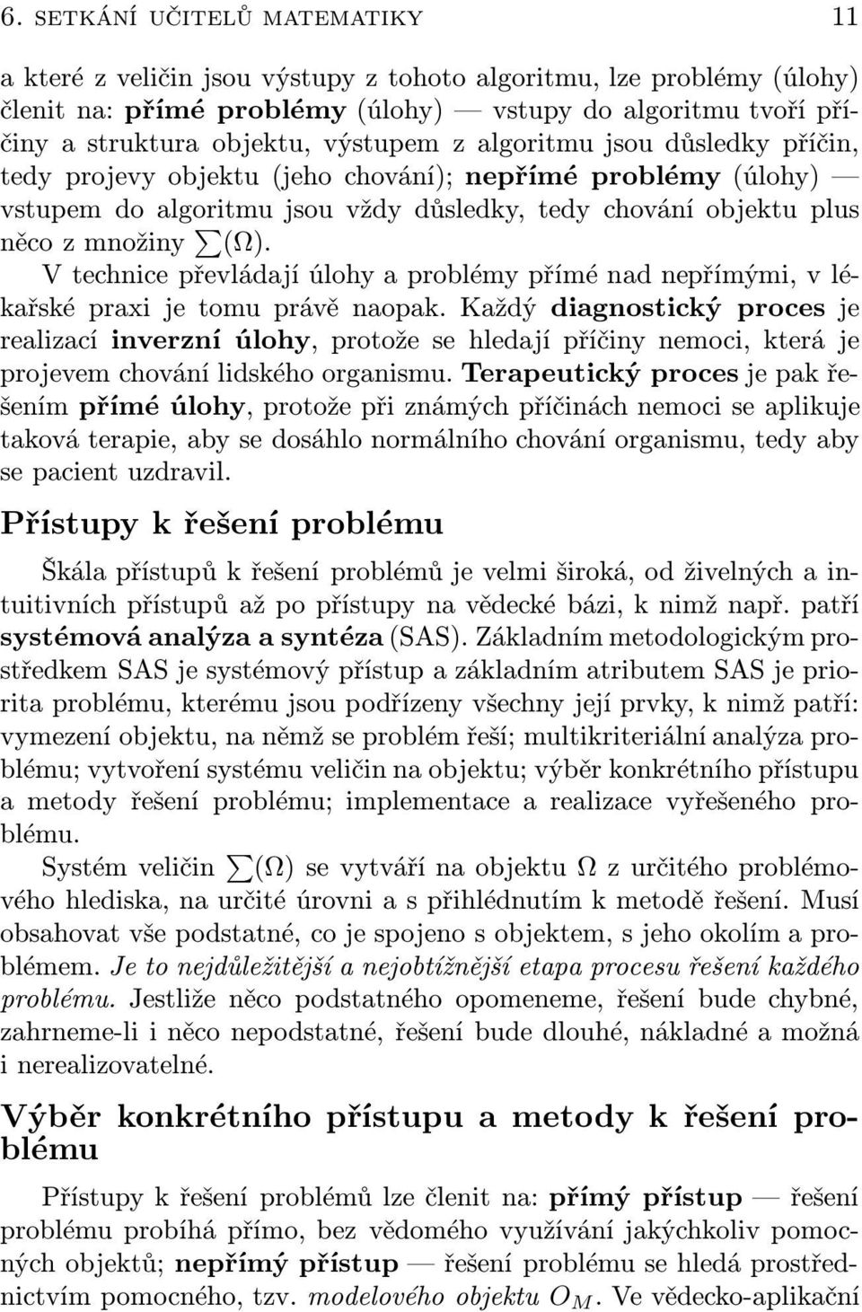 V technice převládají úlohy a problémy přímé nad nepřímými, v lékařské praxi je tomu právě naopak.