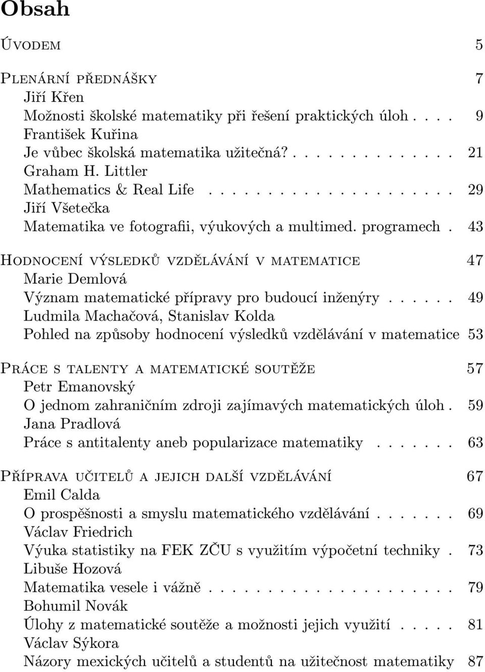 43 Hodnocení výsledků vzdělávání v matematice 47 Marie Demlová Význam matematické přípravy pro budoucí inženýry.