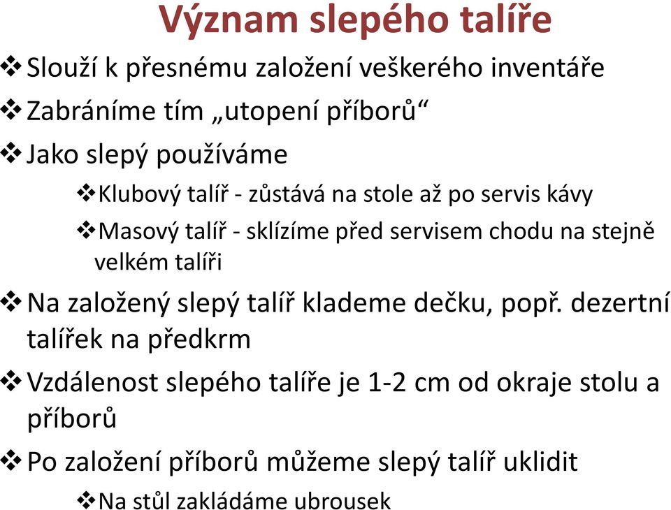 stejně velkém talíři Na založený slepý talíř klademe dečku, popř.