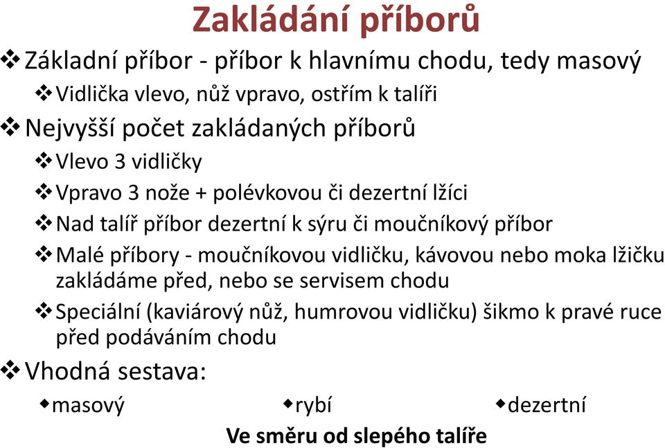 moučníkový příbor Malé příbory -moučníkovou vidličku, kávovou nebo moka lžičku zakládáme před, nebo se servisem chodu Speciální