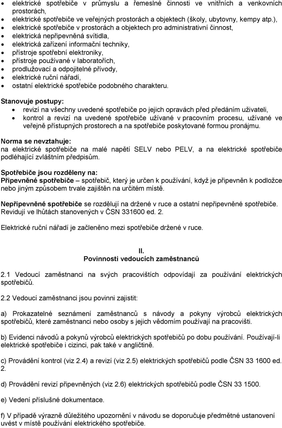 používané v laboratořích, prodlužovací a odpojitelné přívody, elektrické ruční nářadí, ostatní elektrické spotřebiče podobného charakteru.