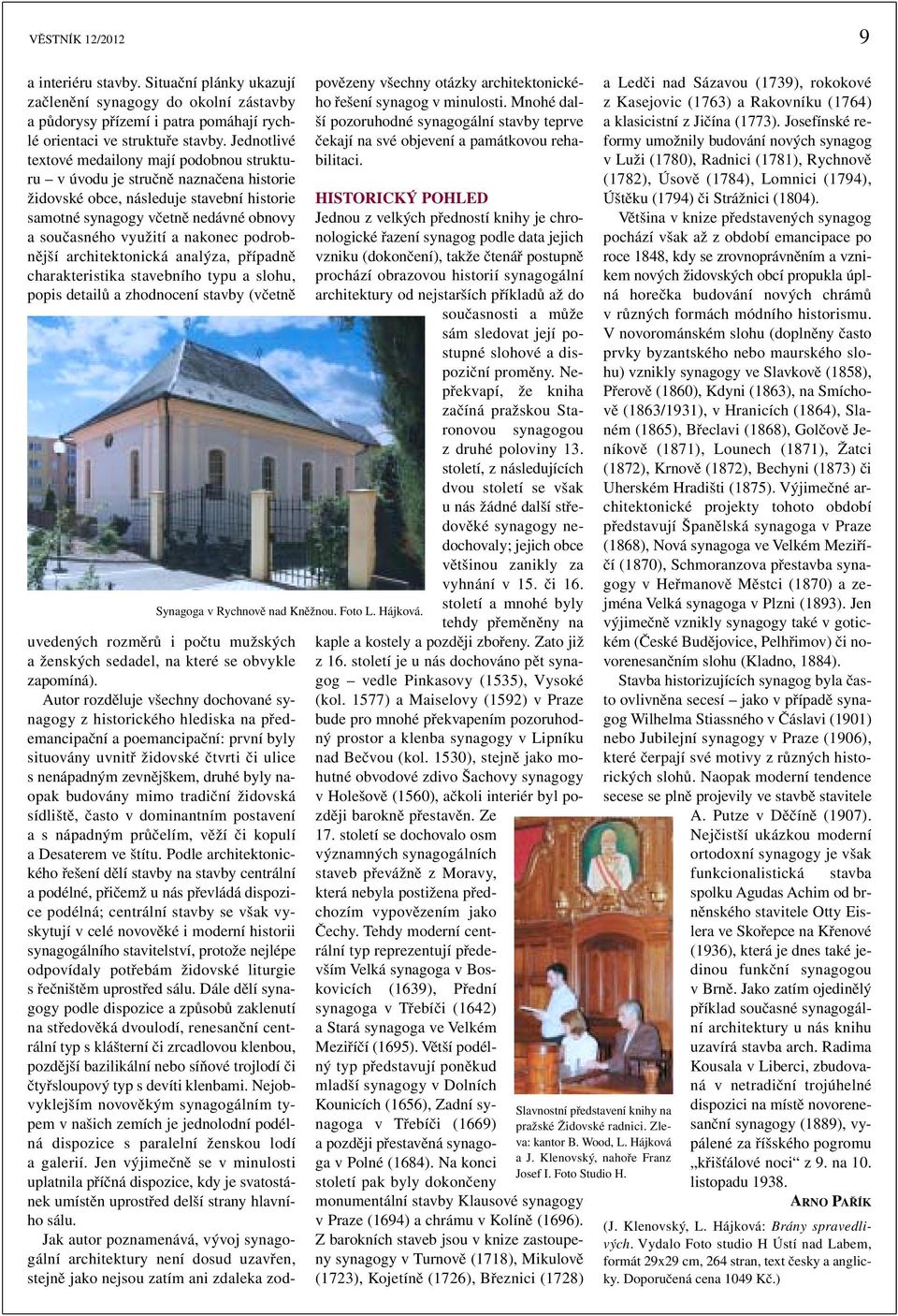 nakonec podrobnější architektonická analýza, případně charakteristika stavebního typu a slohu, popis detailů a zhodnocení stavby (včetně Synagoga v Rychnově nad Kněžnou. Foto L. Hájková.