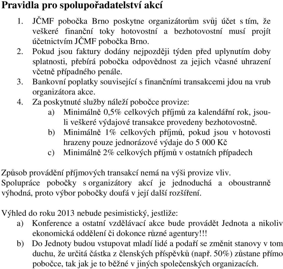 . Bankovní poplatky související s finančními transakcemi jdou na vrub organizátora akce. 4.