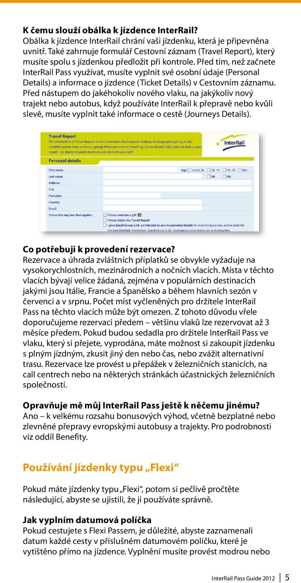 Před tím, než začnete InterRail Pass využívat, musíte vyplnit své osobní údaje (Personal Details) a informace o jízdence (Ticket Details) v Cestovním záznamu.