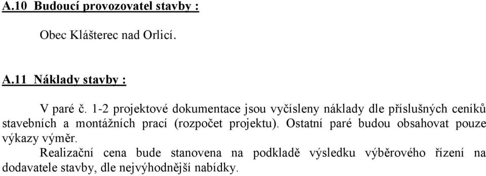 prací (rozpočet projektu). Ostatní paré budou obsahovat pouze výkazy výměr.