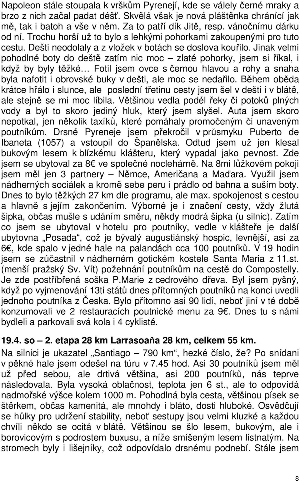 Jinak velmi pohodlné boty do deště zatím nic moc zlaté pohorky, jsem si říkal, i když by byly těžké Fotil jsem ovce s černou hlavou a rohy a snaha byla nafotit i obrovské buky v dešti, ale moc se