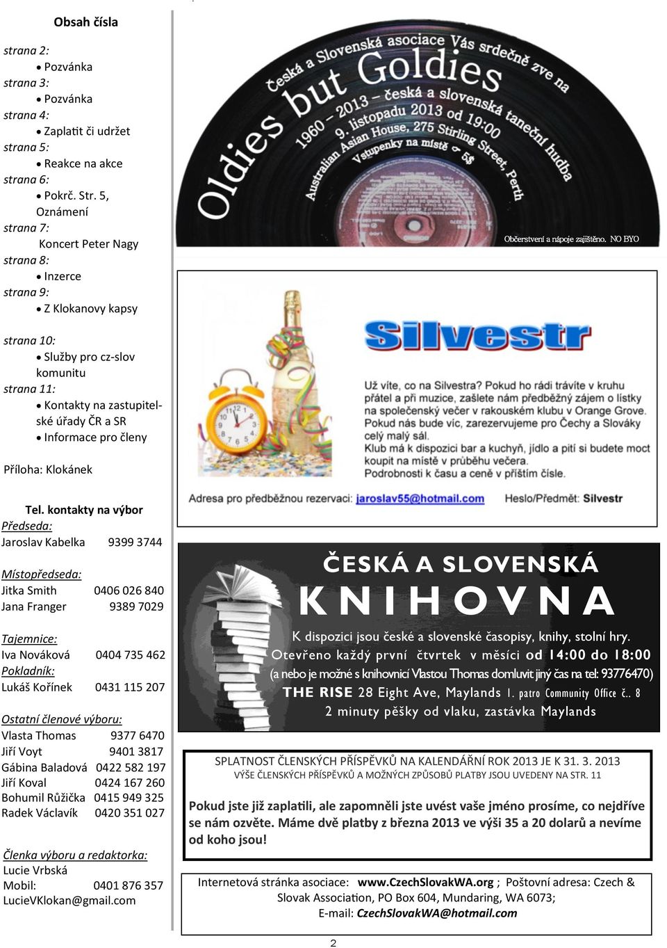 NO BYO strana 10: Služby pro cz-slov komunitu strana 11: Kontakty na zastupitelské úřady ČR a SR Informace pro členy Příloha: Klokánek Tel.