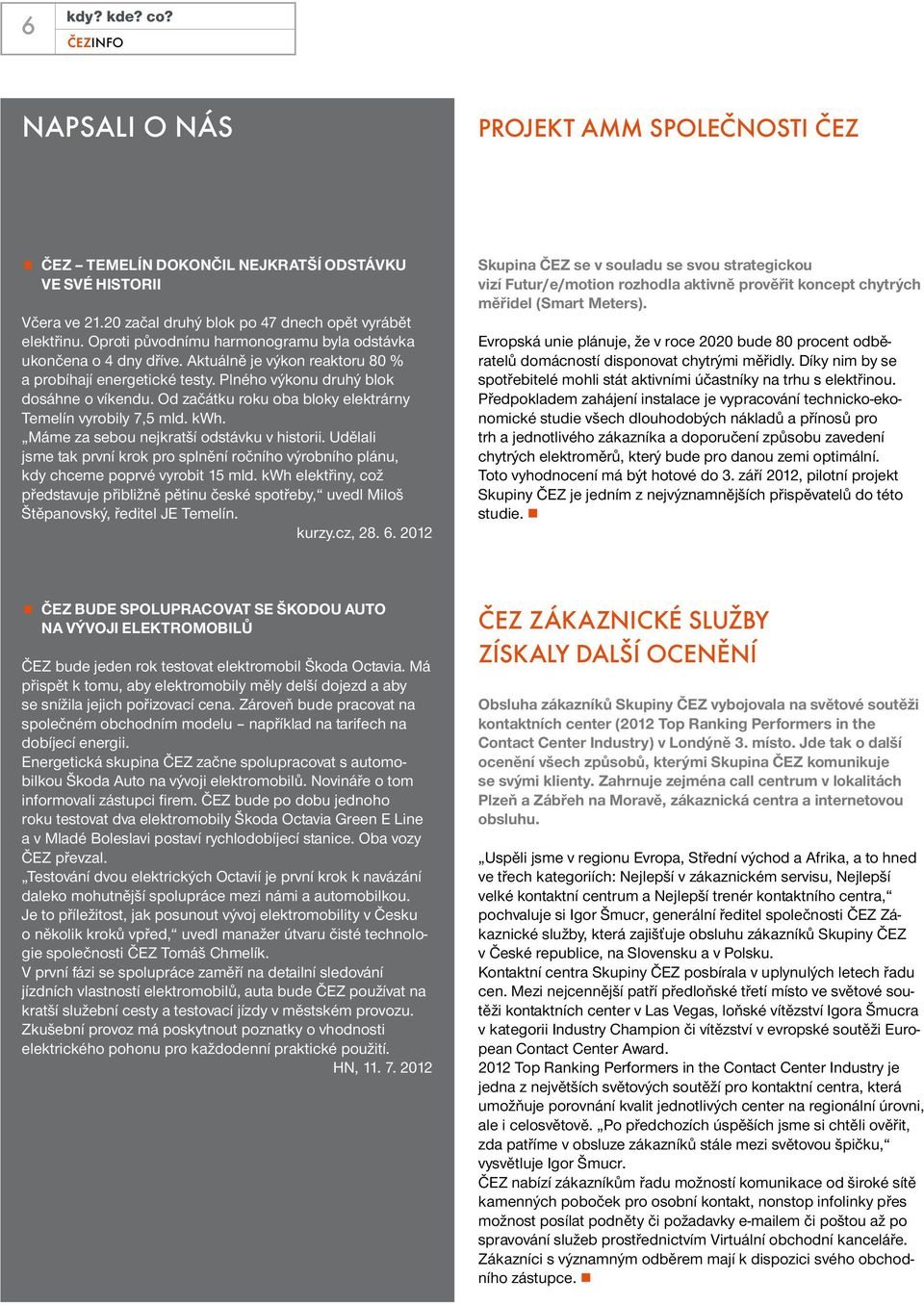 Od začátku roku oba bloky elektrárny Temelín vyrobily 7,5 mld. kwh. Máme za sebou nejkratší odstávku v historii.