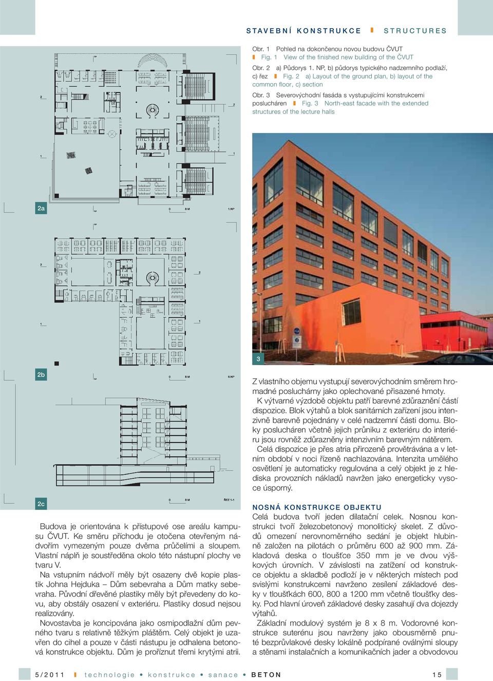 3 Severovýchodní fasáda s vystupujícími konstrukcemi poslucháren Fig.