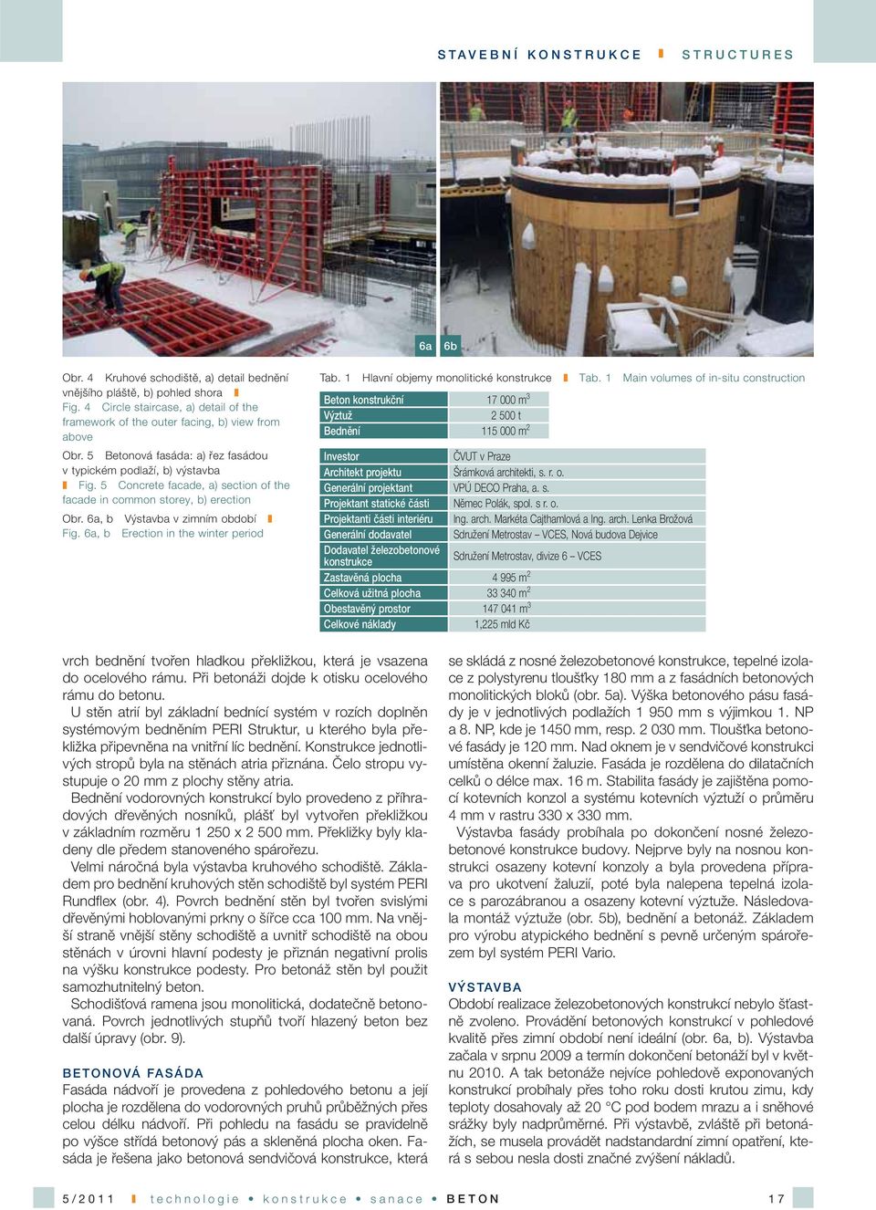 5 Concrete facade, a) section of the facade in common storey, b) erection Obr. 6a, b Výstavba v zimním období Fig. 6a, b Erection in the winter period Tab. 1 Hlavní objemy monolitické konstrukce Tab.