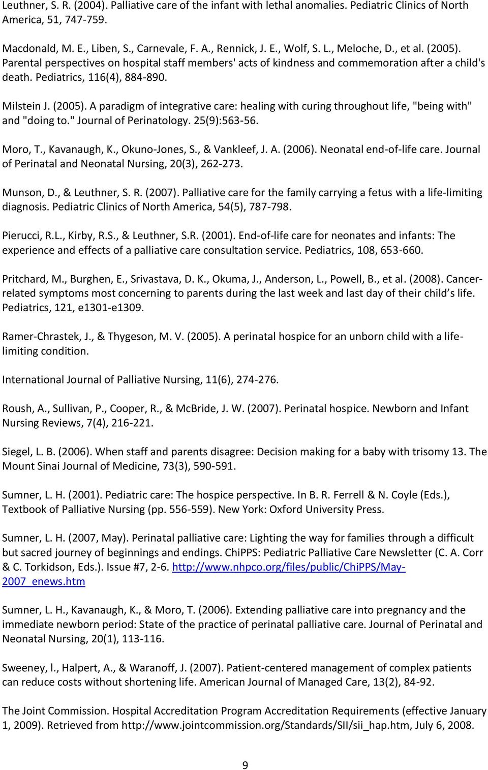 " Journal of Perinatology. 25(9):563-56. Moro, T., Kavanaugh, K., Okuno-Jones, S., & Vankleef, J. A. (2006). Neonatal end-of-life care. Journal of Perinatal and Neonatal Nursing, 20(3), 262-273.