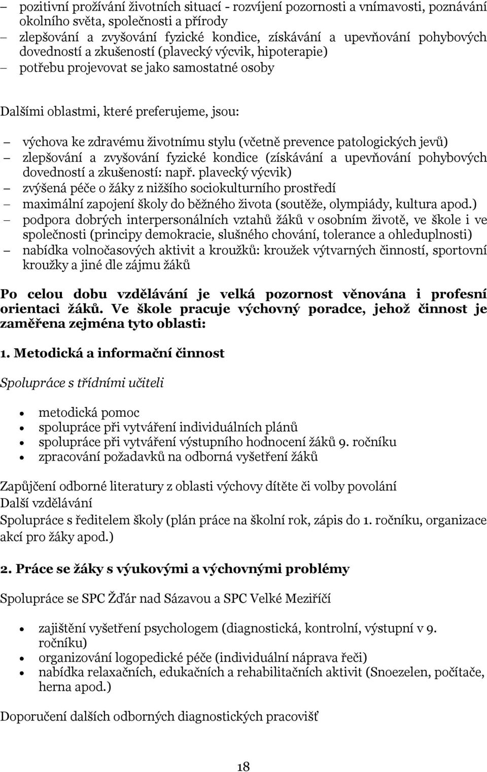 patologických jevů) zlepšování a zvyšování fyzické kondice (získávání a upevňování pohybových dovedností a zkušeností: např.