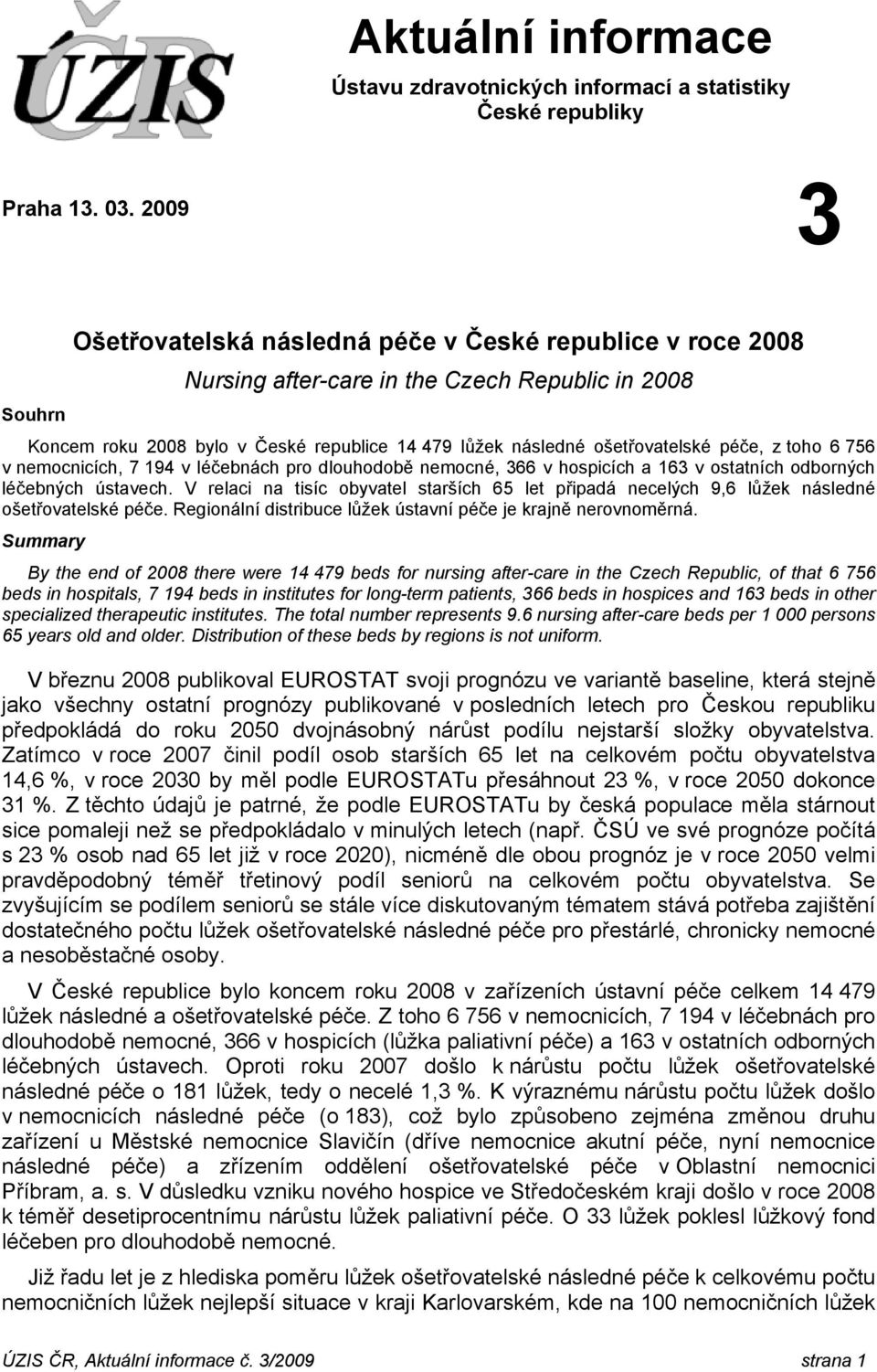péče, z toho 6 756 v nemocnicích, 7 194 v léčebnách pro dlouhodobě nemocné, 366 v hospicích a 163 v ostatních odborných léčebných ústavech.