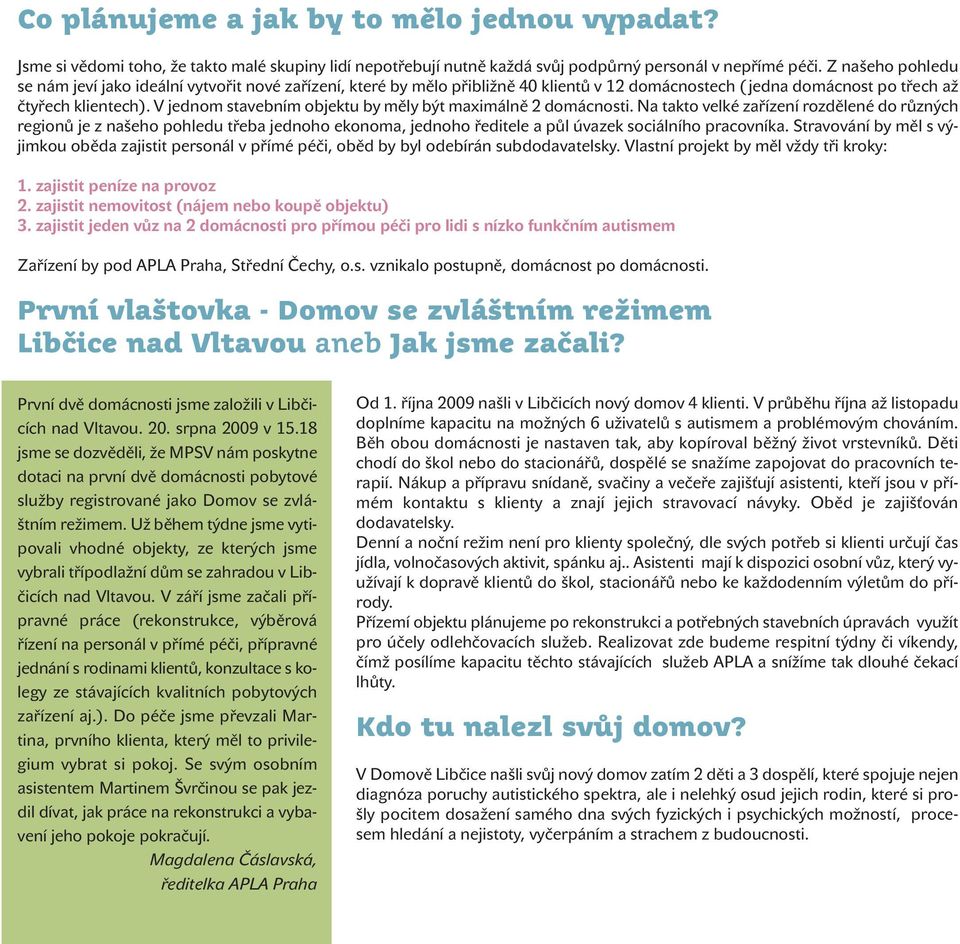 V jednom stavebním objektu by měly být maximálně 2 domácnosti.