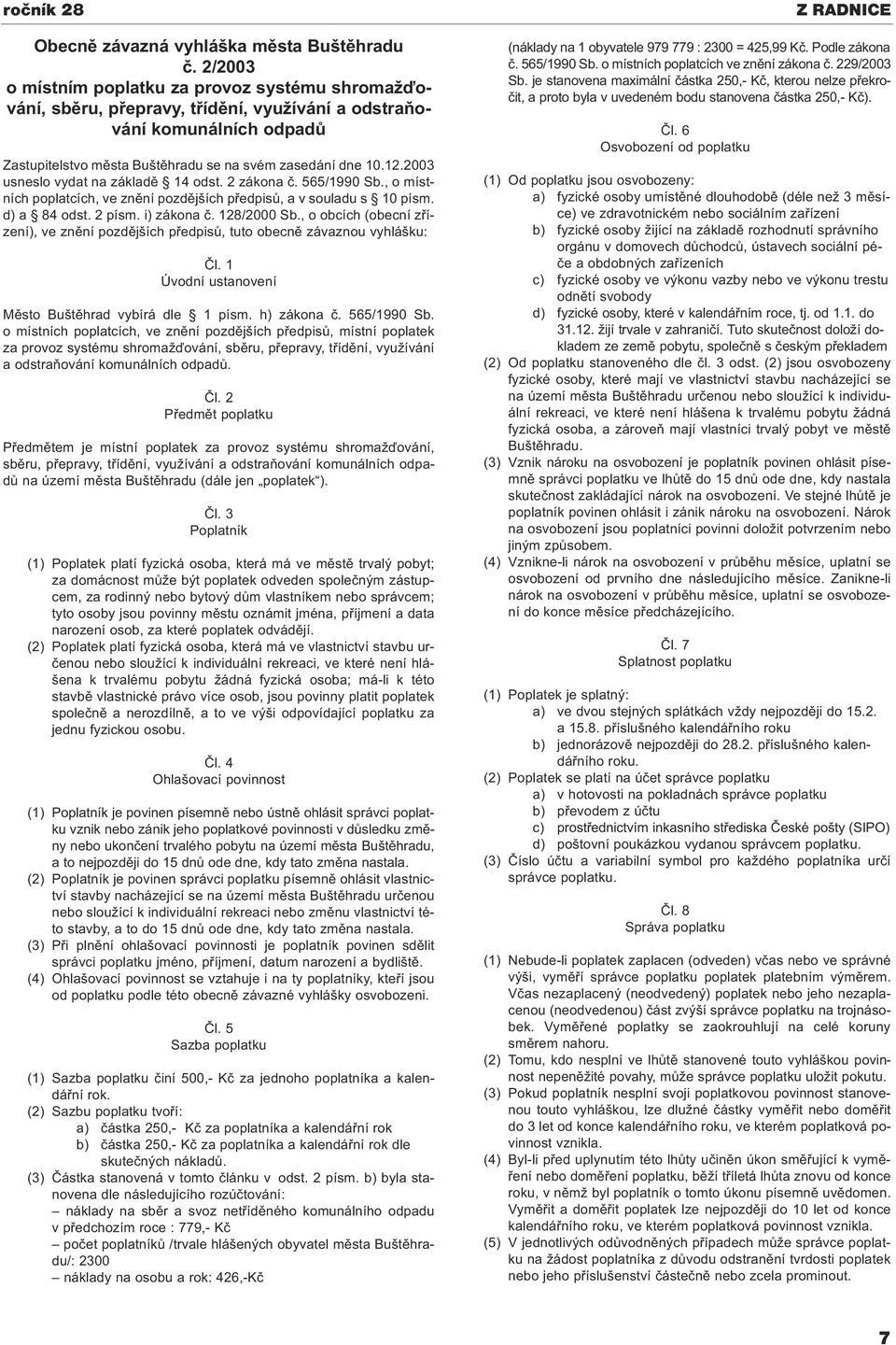 2003 usneslo vydat na základě 14 odst. 2 zákona č. 565/1990 Sb., o místních poplatcích, ve znění pozdějších předpisů, a v souladu s 10 písm. d) a 84 odst. 2 písm. i) zákona č. 128/2000 Sb.