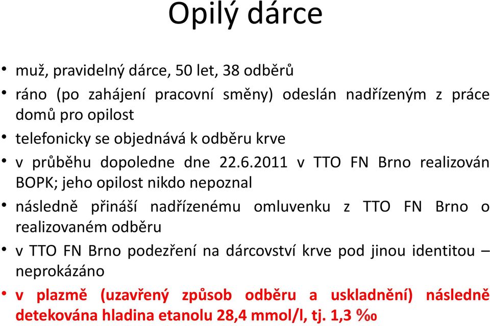 2011 v TTO FN Brno realizován BOPK; jeho opilost nikdo nepoznal následně přináší nadřízenému omluvenku z TTO FN Brno o