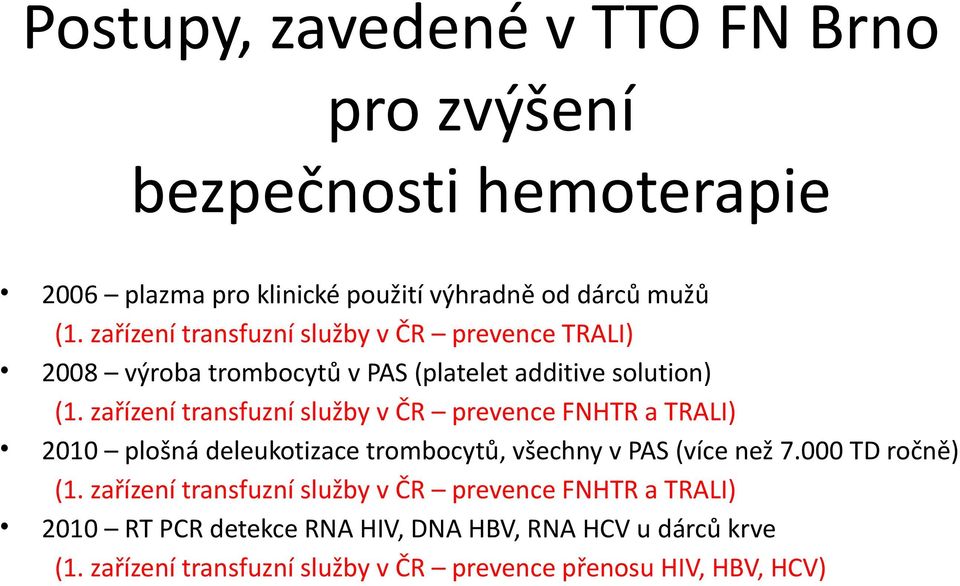 zařízení transfuzní služby v ČR prevence FNHTR a TRALI) 2010 plošná deleukotizace trombocytů, všechny v PAS (více než 7.000 TD ročně) (1.