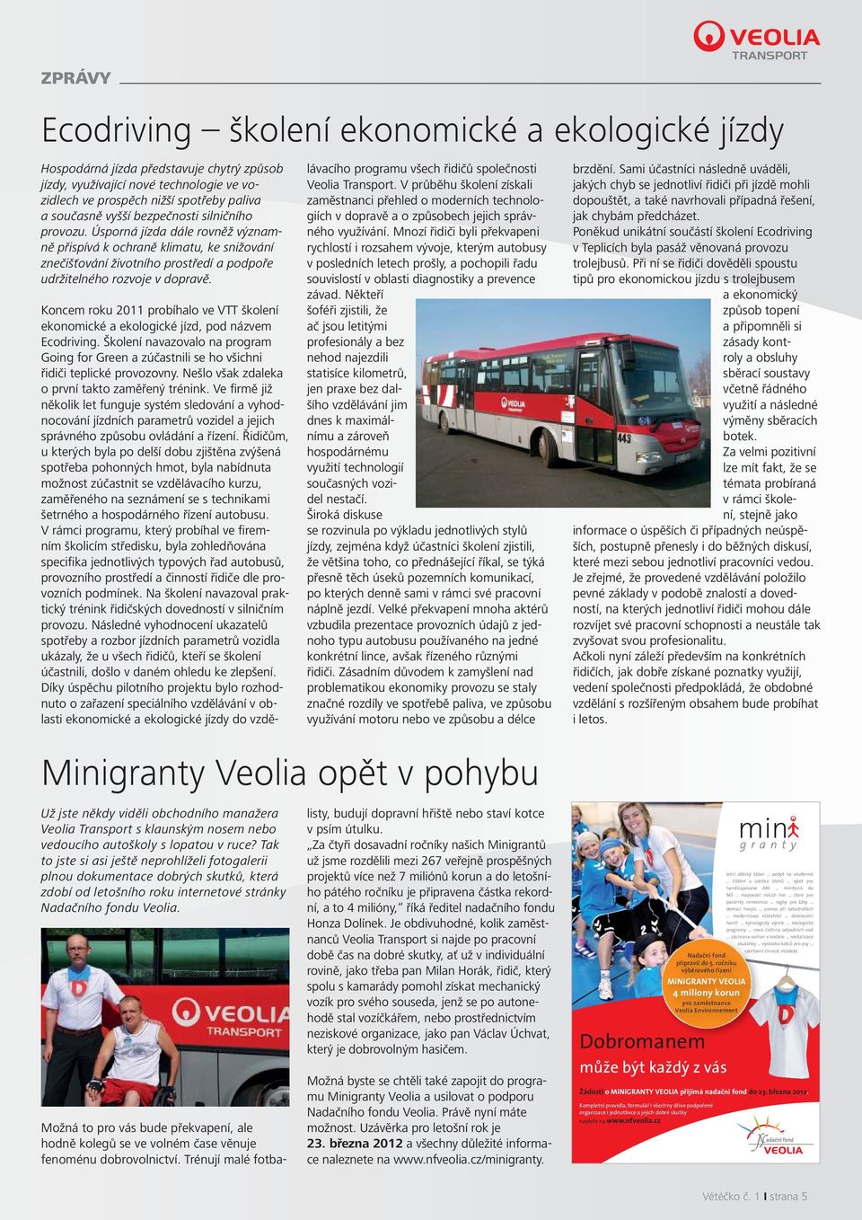 Koncem roku 2011 probíhalo ve VTT školení ekonomické a ekologické jízd, pod názvem Ecodriving. Školení navazovalo na program Going for Green a zúčastnili se ho všichni řidiči teplické provozovny.