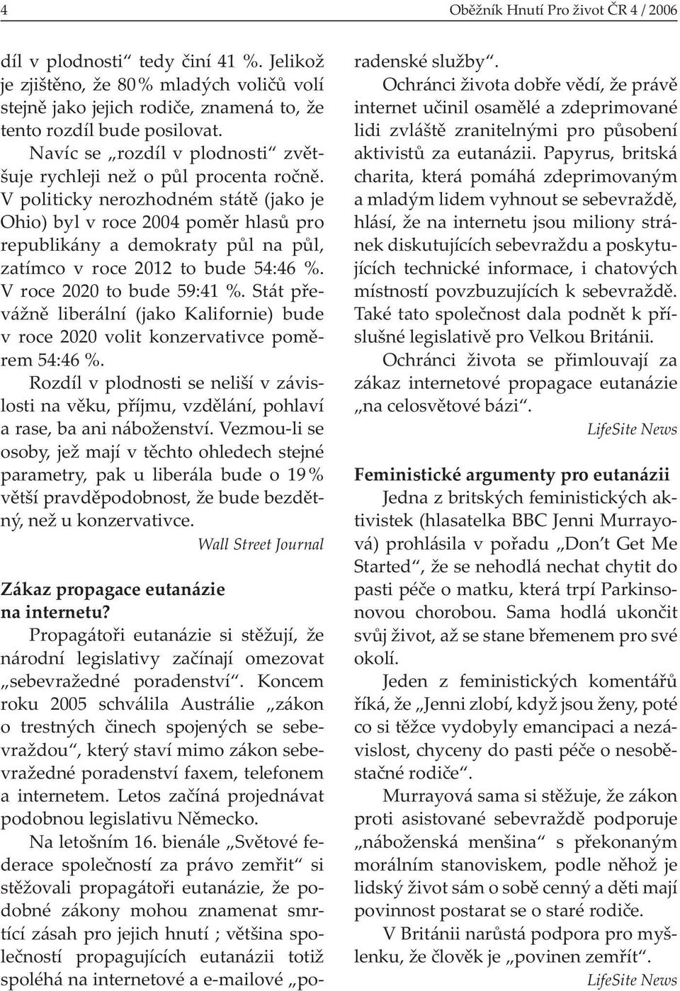 V politicky nerozhodném státě (jako je Ohio) byl v roce 2004 poměr hlasů pro republikány a demokraty půl na půl, zatímco v roce 2012 to bude 54:46 %. V roce 2020 to bude 59:41 %.