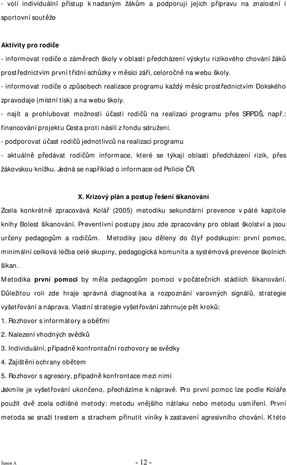 - informovat rodiče o způsobech realizace programu každý měsíc prostřednictvím Dokského zpravodaje (místní tisk) a na webu školy.