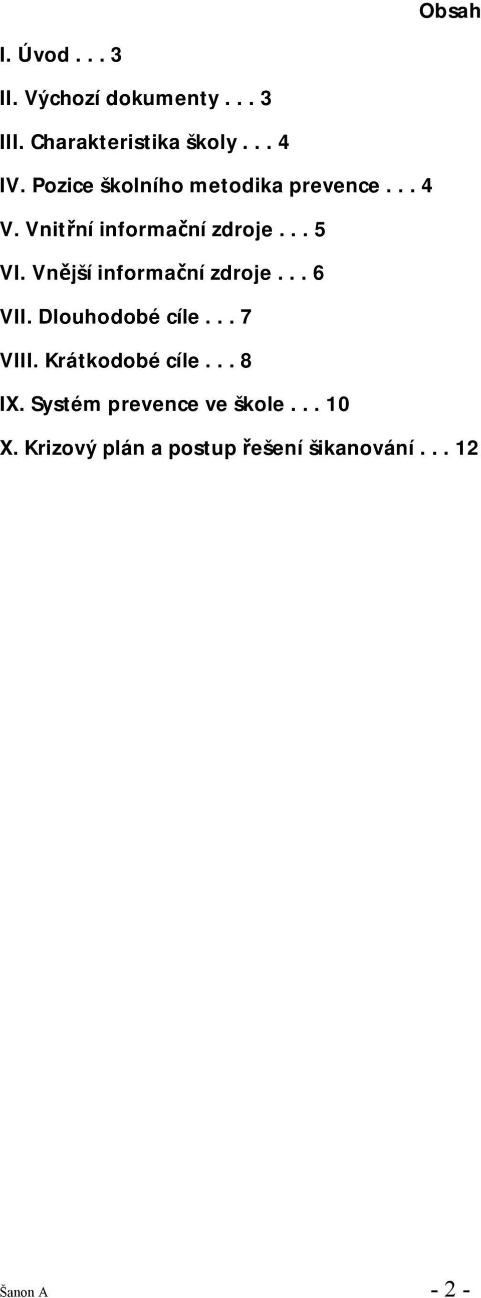 Vnější informační zdroje... 6 VII. Dlouhodobé cíle... 7 VIII. Krátkodobé cíle... 8 IX.