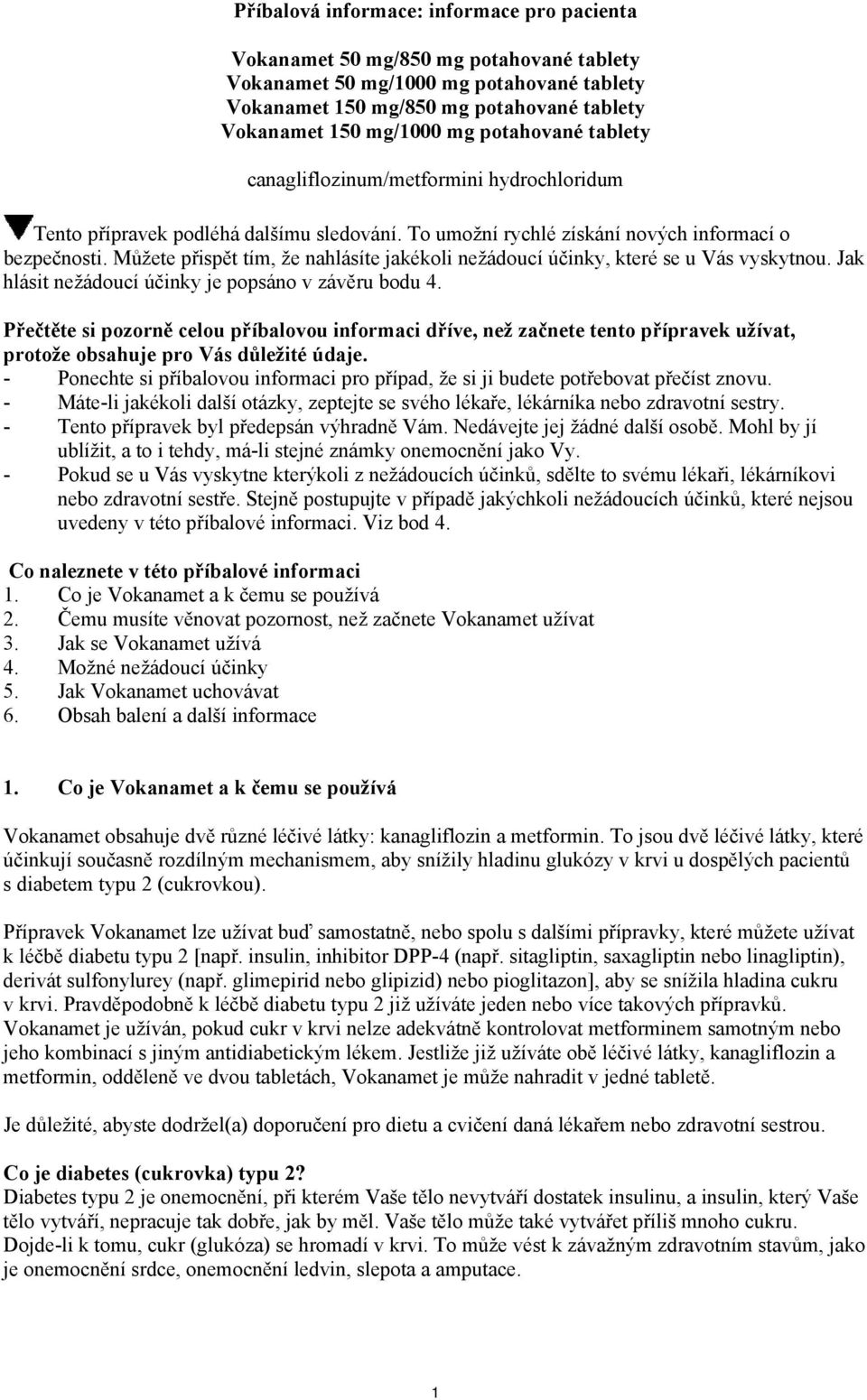 Můžete přispět tím, že nahlásíte jakékoli nežádoucí účinky, které se u Vás vyskytnou. Jak hlásit nežádoucí účinky je popsáno v závěru bodu 4.