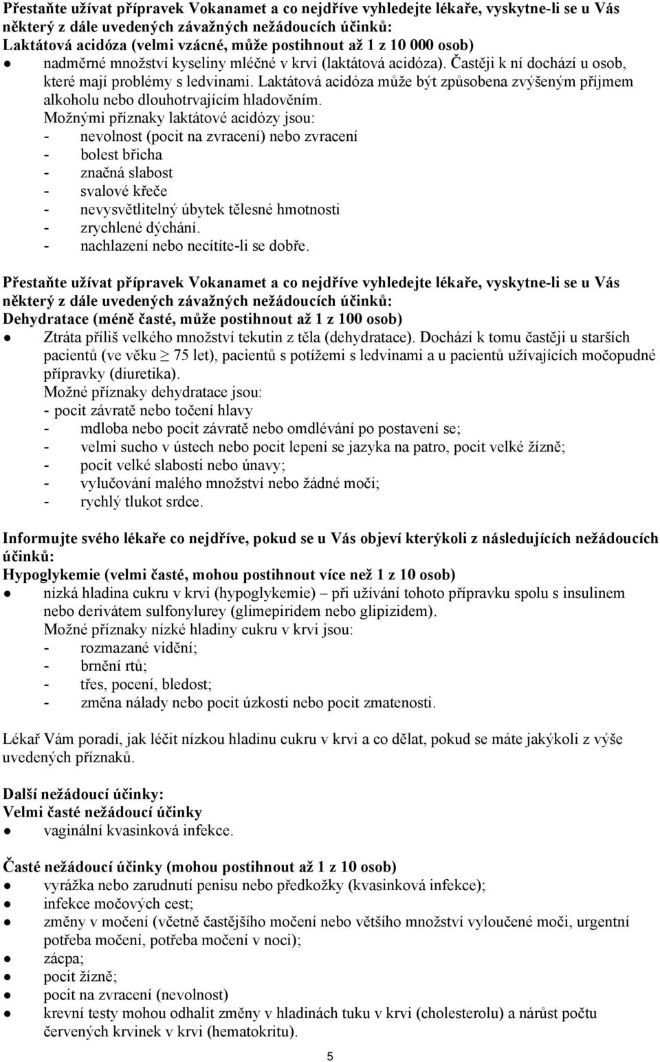 Laktátová acidóza může být způsobena zvýšeným příjmem alkoholu nebo dlouhotrvajícím hladověním.