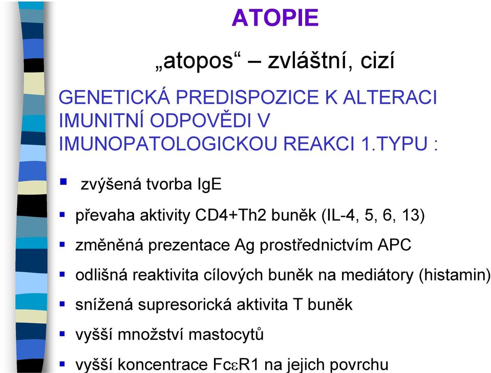 TYPU : zvýšená tvorba IgE převaha aktivity CD4+Th2 buněk (IL-4, 5, 6, 13) změněná prezentace Ag