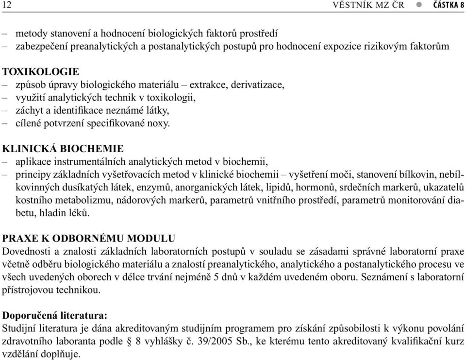 KLINICKÁ BIOCHEMIE aplikace instrumentálních analytických metod v biochemii, principy základních vyšetřovacích metod v klinické biochemii vyšetření moči, stanovení bílkovin, nebílkovinných dusíkatých