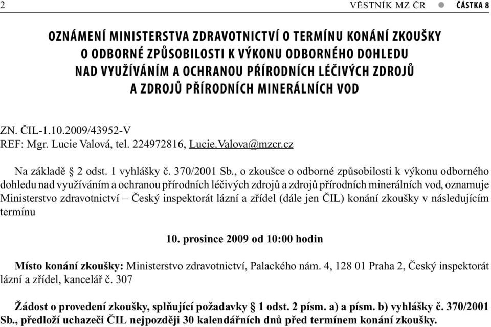 , o zkoušce o odborné způsobilosti k výkonu odborného dohledu nad využíváním a ochranou přírodních léčivých zdrojů a zdrojů přírodních minerálních vod, oznamuje Ministerstvo zdravotnictví Český