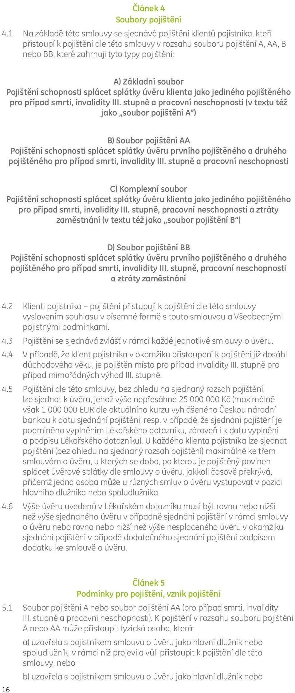 Základní soubor Pojištění schopnosti splácet splátky úvěru klienta jako jediného pojištěného pro případ smrti, invalidity III.