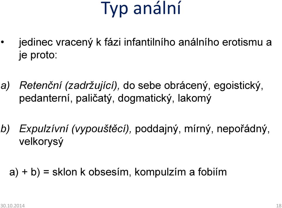 paličatý, dogmatický, lakomý b) Expulzívní (vypouštěcí), poddajný, mírný,