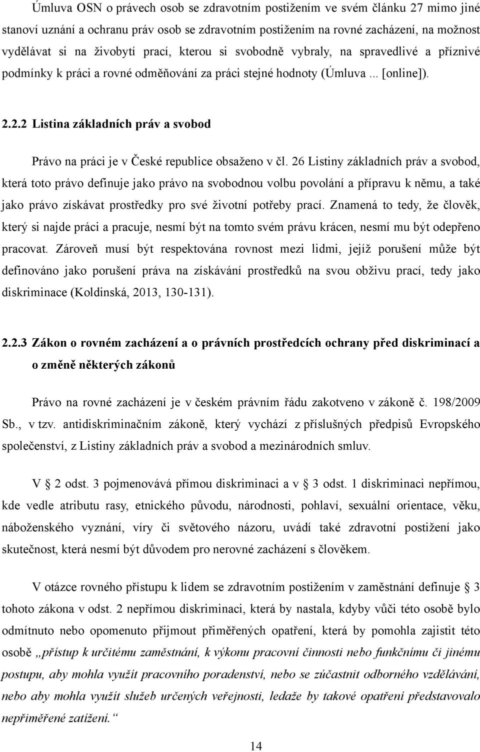 2.2 Listina základních práv a svobod Právo na práci je v České republice obsaţeno v čl.